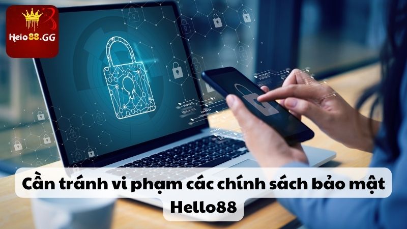 Chính Sách Bảo Mật Hello88 Mới Nhất - An Toàn, Uy Tín 100% 6 Cần tránh vi phạm các chính sách bảo mật Hello88