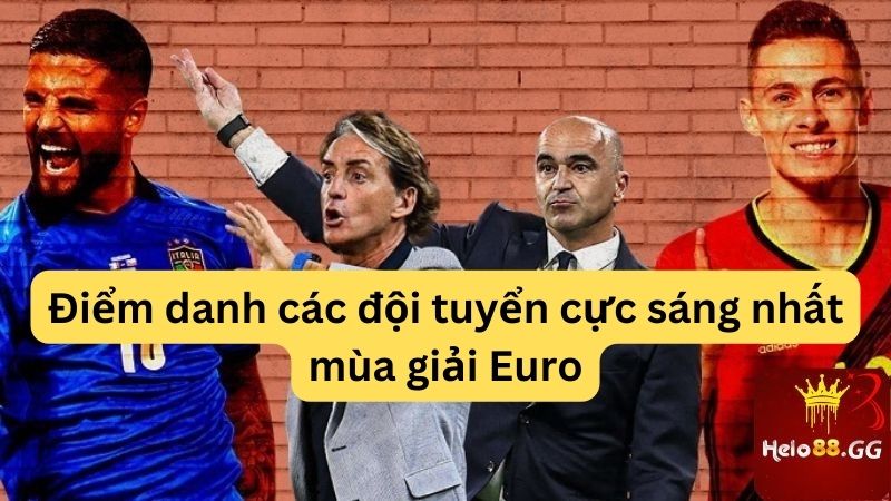 Kèo Bóng Đá Euro Hello88 - Bí Quyết Chiến Thắng Độc Nhất 7 Điểm danh các đội tuyển cực sáng nhất mùa giải Euro