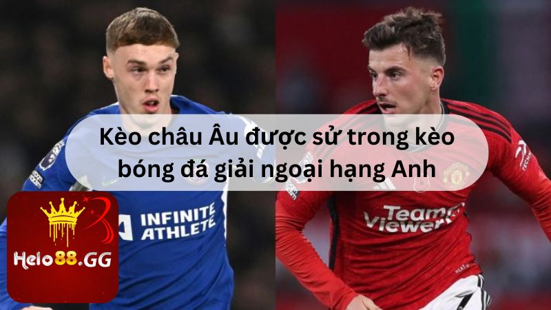Kèo Bóng Đá Giải Ngoại Hạng Anh: 3 Loại Kèo Cược Phổ Biến 6 Kèo châu Âu được sử trong kèo bóng đá giải ngoại hạng Anh