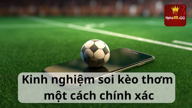 Kèo Thơm: Bí Quyết Nhận Biết Khi Chơi Cá Cược Bóng Đá 7 Kinh nghiệm soi kèo thơm một cách chính xác