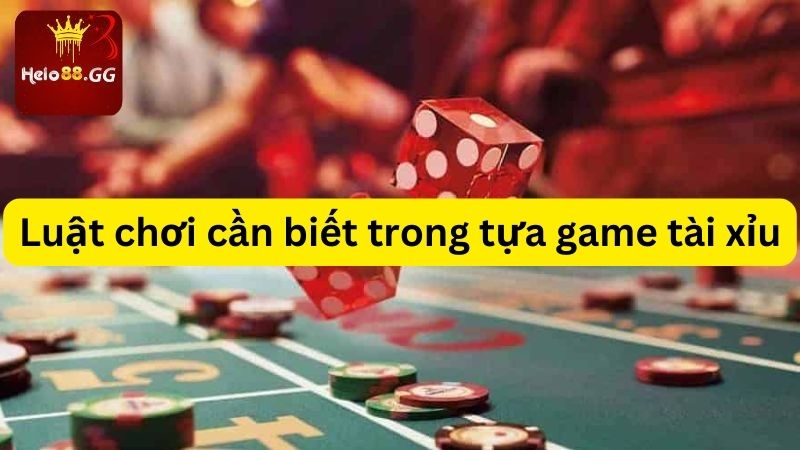 Tài Xỉu Online - Chiến Cực Hăng Lời Cực Khủng Cùng Hello88 6 Luật chơi cần biết trong tựa game tài xỉu