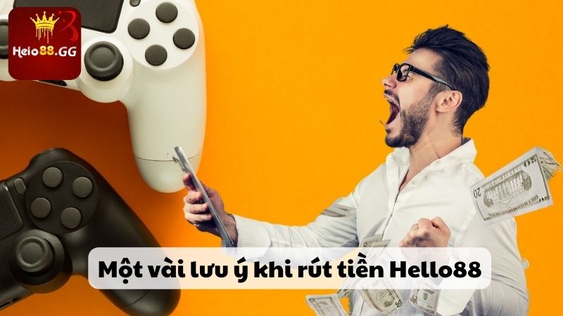 Rút Tiền Hello88 - Mách Bạn Cách Giao Dịch Nhanh Chóng 7 Một vài lưu ý khi rút tiền Hello88