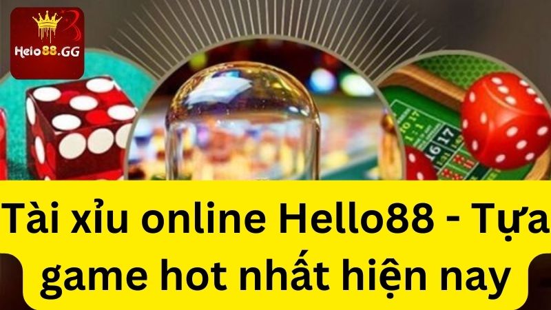 Tài Xỉu Online - Chiến Cực Hăng Lời Cực Khủng Cùng Hello88 5 Tài xỉu online Hello88 - Tựa game hot nhất hiện nay
