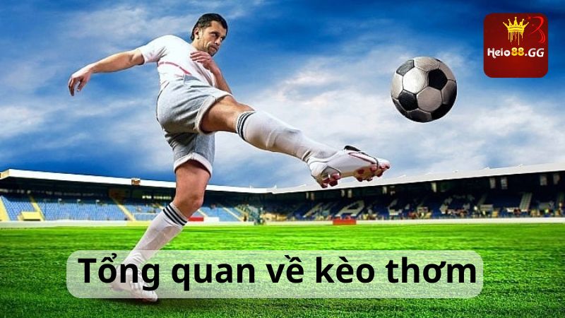 Kèo Thơm: Bí Quyết Nhận Biết Khi Chơi Cá Cược Bóng Đá 5 Tổng quan về kèo thơm