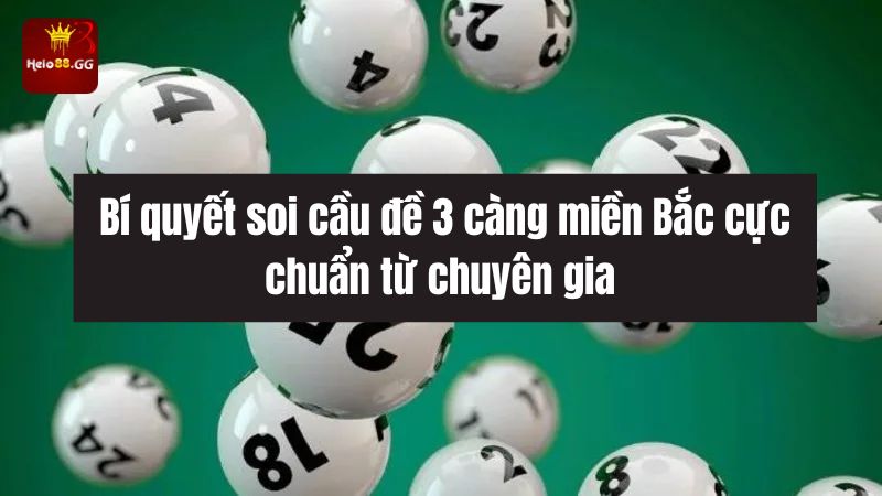 Soi Cầu Đề 3 Càng Miền Bắc - Kinh Nghiệm Kiếm Tiền Khủng 7 Bí quyết soi cầu đề 3 càng miền Bắc cực chuẩn từ chuyên gia
