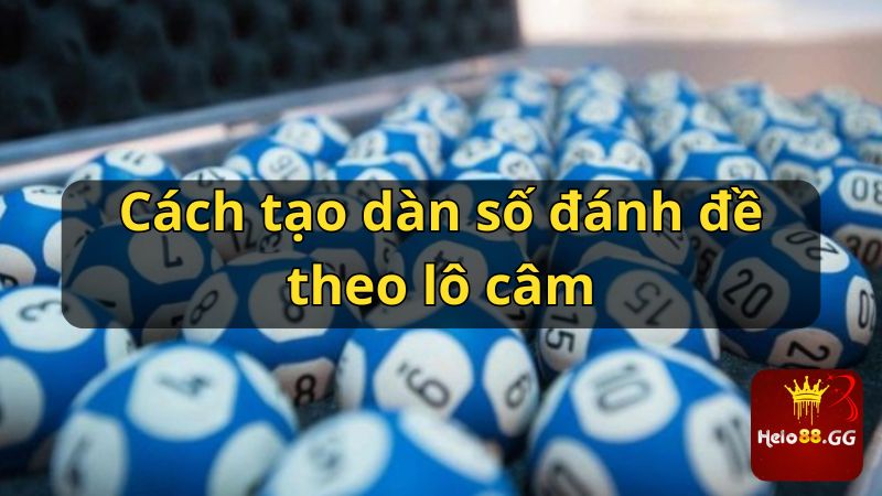 Tạo Dàn Đề Chốt Số Cực Chuẩn Không Phải Ai Cũng Biết 6 Cách tạo dàn số đánh đề theo lô câm