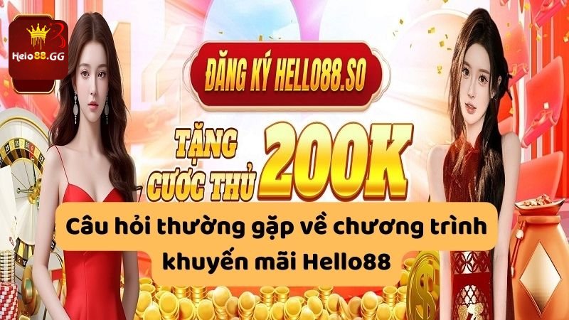 Câu Hỏi Thường Gặp - Giải Đáp Thắc Mắc Về Hello88 6 Câu hỏi thường gặp về chương trình khuyến mãi Hello88