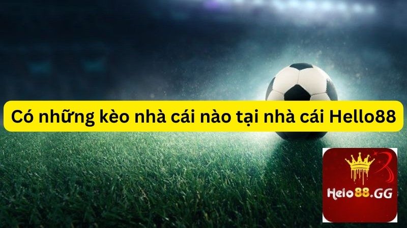 Kèo Nhà Cái Hello88 - Tỷ Lệ Kèo Chuẩn Xác Mỗi Ngày 7 Cách chơi kèo nhà cái Hello88 ra sao?