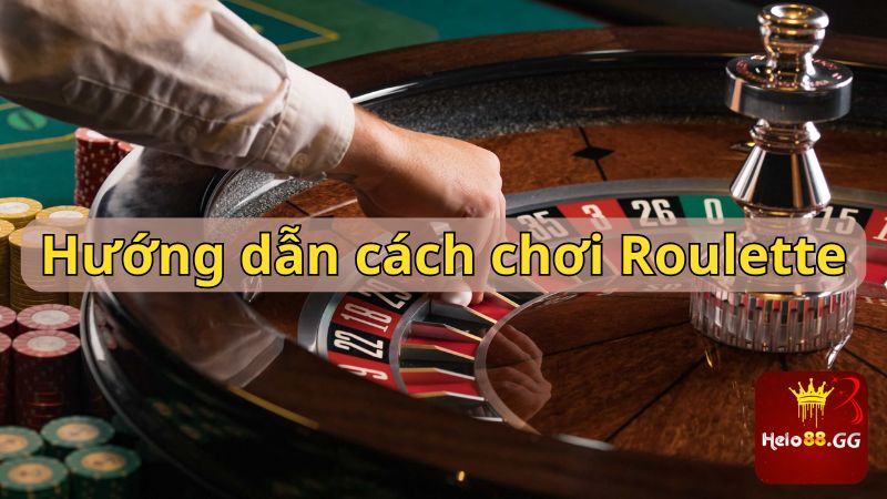 Cách Chơi Roulette Từ Cao Thủ Trúng Thưởng Cực Dễ 5 Hướng dẫn cách chơi Roulette