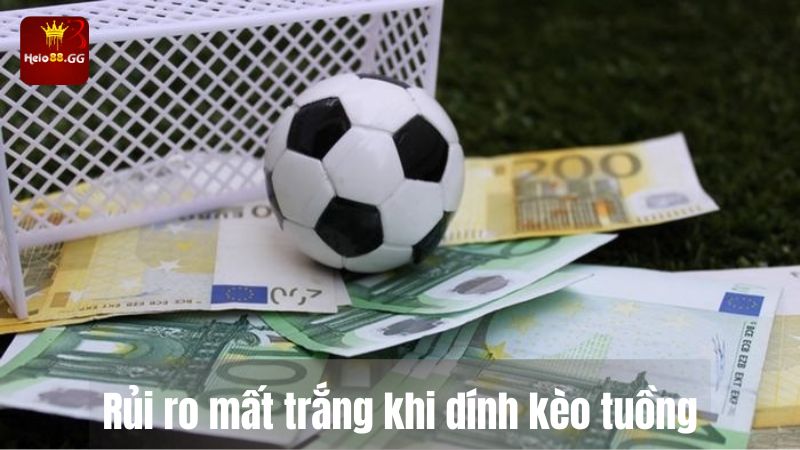 Kèo Tuồng Là Gì? Phương Pháp Nhận Biết Đơn Giản Và Chính Xác 6 Rủi ro mất trắng khi dính kèo tuồng