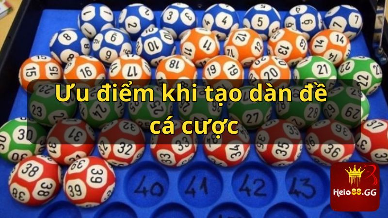 Tạo Dàn Đề Chốt Số Cực Chuẩn Không Phải Ai Cũng Biết 5 Ưu điểm khi tạo dàn đề cá cược