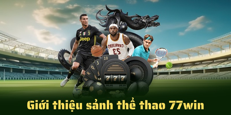 Thể Thao 77Win - Hướng Dẫn Cá Cược Thể Thao Tại Nhà Cái 77win 7 Khám phá các kèo cược hot tại thể thao 77Win